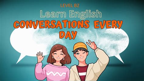 English Conversation I Level B2 I Learn English I Listen And Practice