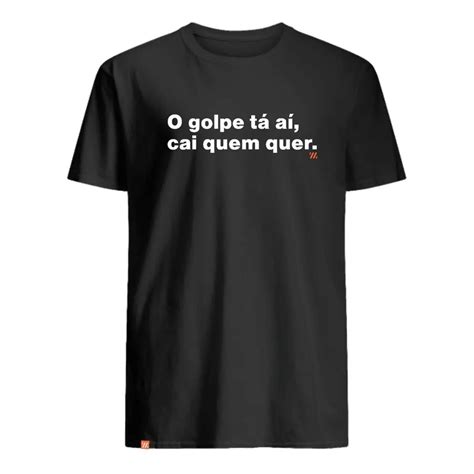 Camiseta Frase O Golpe Ta Ai Cai Quem Quer Masculina E Feminina Promoção Shopee Brasil
