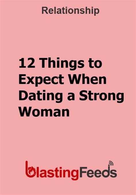 12 Things To Expect When Dating A Strong Woman Blasting Feeds Strong Women Dating Feelings