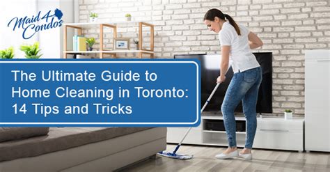 The Ultimate Guide To Home Cleaning In Toronto 14 Tips And Tricks