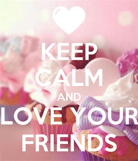 Keep Calm And Love Your Friends Poster Hjyjyt Keep Calm O Matic