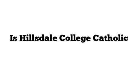 Is Hillsdale College Catholic St Anthonys Catholic Church