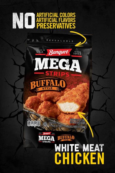 Chicken strip patties (chicken breast with rib meat, water, soy flour, modified corn starch, seasoning blend salt, autolyzed yeast extract, sodium tripolyphosphate, natural flavoring), breader (wheat flour, salt, dextrose, spice, soybean oil. Banquet MEGA Buffalo-Style Chicken Strips are more than ...