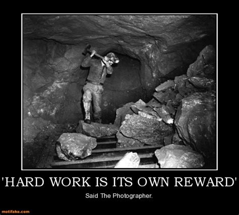 Image Hard Work Is Its Own Reward Demotivation Work Demotivational
