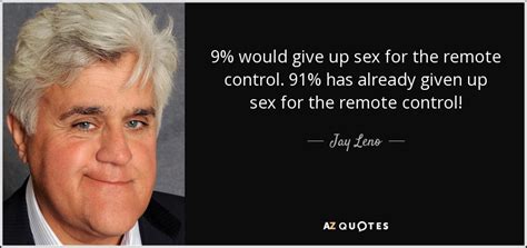 Jay Leno Quote 9 Would Give Up Sex For The Remote Control 91