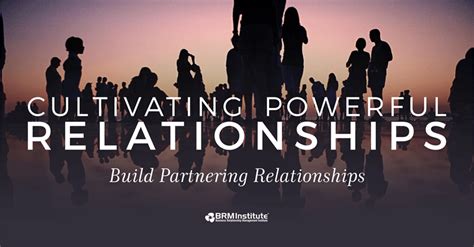 Cultivating Powerful Relationships Build Partnering Relationships