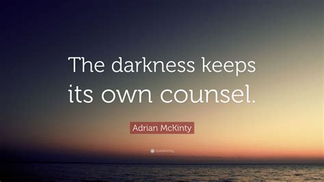 Adrian Mckinty Quote The Darkness Keeps Its Own Counsel