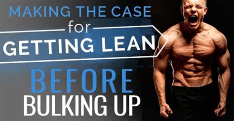 The Case For Getting Lean Before Bulking Up Jmax Fitness