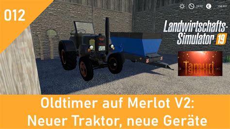 Ls19 Oldtimer Auf Merlot V2 Lets Play 012 Neuer Traktor Neue Geräte