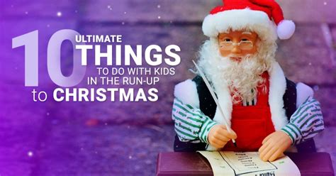 10 Ultimate Things To Do With Kids In The Run Up To Christmas
