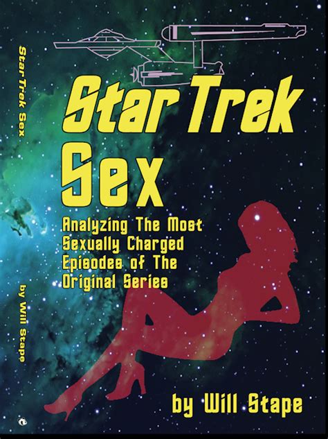star trek sex the book analyzing star trek s sexy and playful moments star trek sex now in