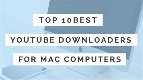 Top 10 Best Youtube Downloaders For Mac Computers 2022