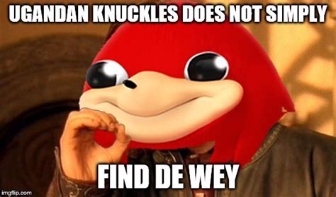 Ugandan Knuckles Does Not Simply Imgflip