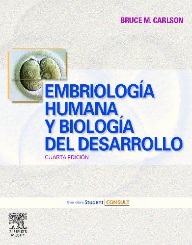 Embriología humana y biología del desarrollo Human Embryology and Developmental Biology