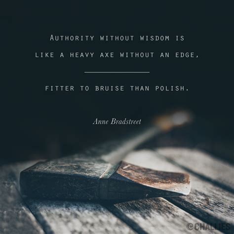 Authority Without Wisdom Is Like A Heavy Axe Without An Edge Fitter