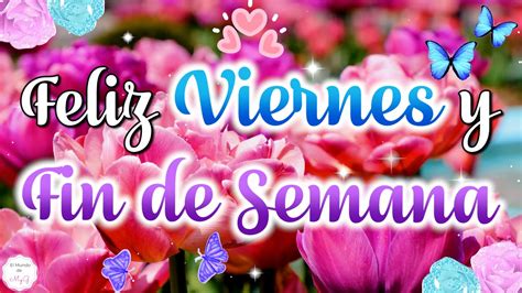 Feliz Viernes Y Fin De Semana Saludo De Buenos Días Feliz Viernes💖mensaje Para Compartir Youtube