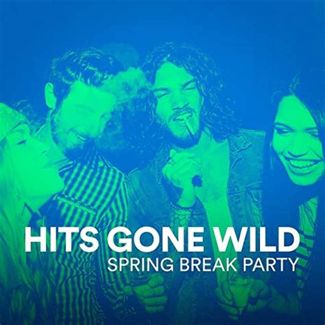 Hits Gone Wild Spring Break Party By Spring Break Party Hits Spring