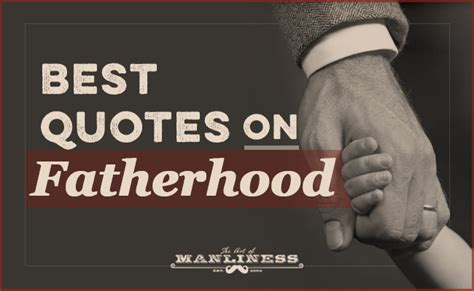 The Ultimate Collection Of Quotes About Fatherhood The Art Of Manliness Bloglovin’