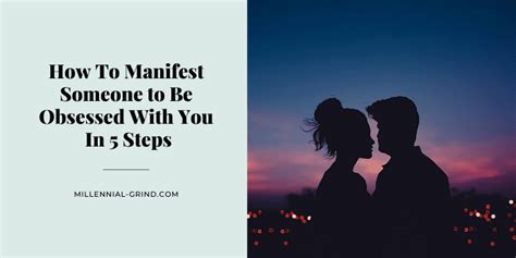 How To Manifest Someone To Be Obsessed With You The Millennial Grind