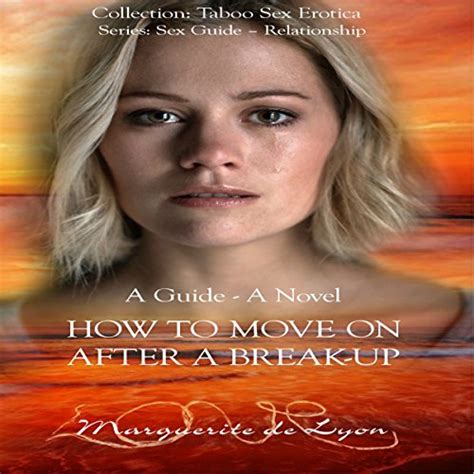 How To Move On After A Break Up A Guide And Novel Taboo Sex Erotica