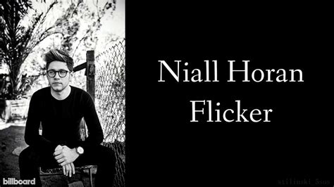 Both things are penalized with some life. Niall Horan - Flicker (Lyrics) (Studio Version) - YouTube