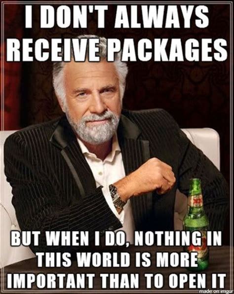 I Dont Always Receive Packages But When I Do Nothing In This World Is