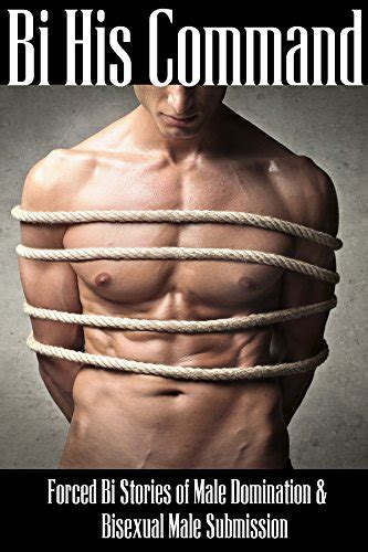 Bi His Command Forced Bi Stories Of Male Domination And Bisexual Male Submission Kindle