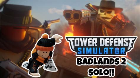 Tower Defense Simulator Tds Badlands 2 Solo Youtube