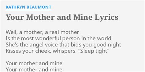 Your Mother And Mine Lyrics By Kathryn Beaumont Well A Mother A