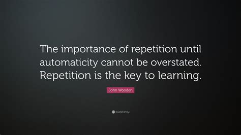 John Wooden Quote “the Importance Of Repetition Until Automaticity