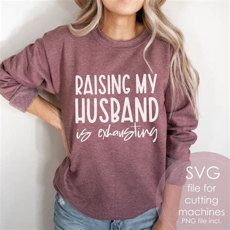 Raising My Husband Is Exhausting SVG PNG Funny Wife Shirt Etsy