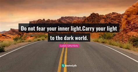 Do Not Fear Your Inner Lightcarry Your Light To The Dark World