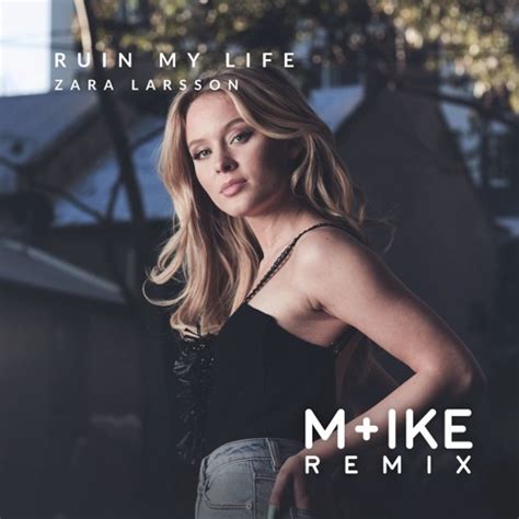 I miss you pushing me close to the edge i miss you i wish i knew what i had when i left i miss you. Zara Larsson - Ruin My Life (M+ike Remix) by M+ike | Free ...