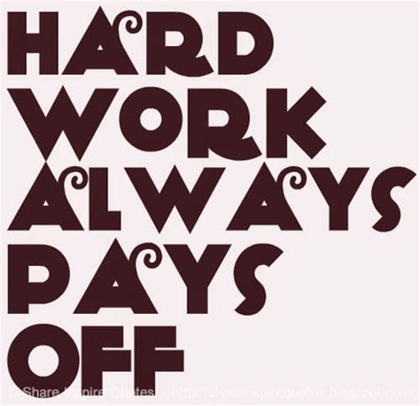 Hard Work Always Pays Off Share Inspire Quotes Inspiring Quotes