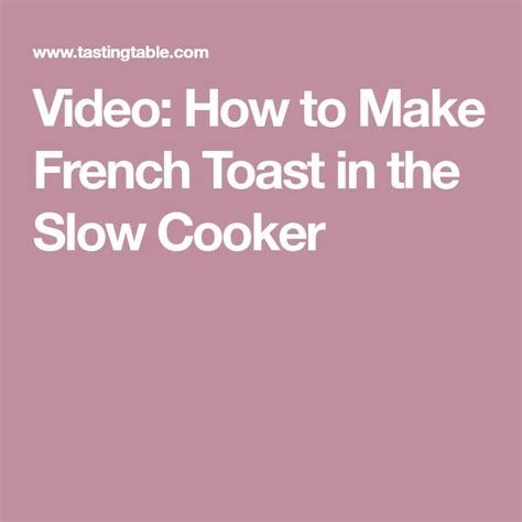 Video How To Make French Toast In The Slow Cooker Tasting Table Make French Toast Brioche