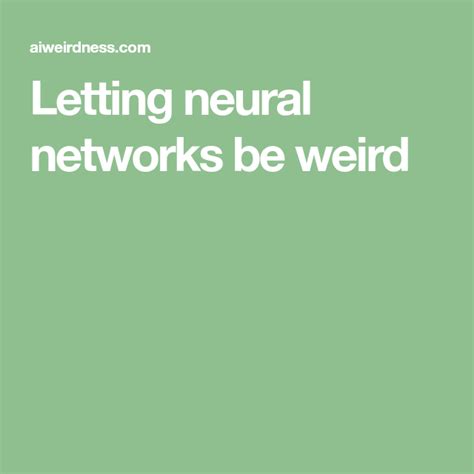 Letting Neural Networks Be Weird Algorithm Computer Programming