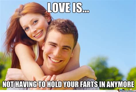 Funny Love Memes Love Is Not Having To Hold Your Farts In Anymore