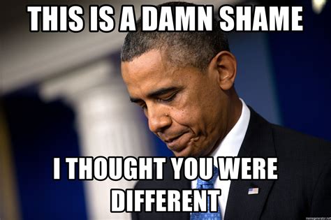 this is a damn shame i thought you were different shame face different thoughts memes face
