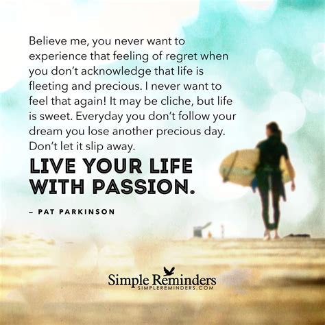 Live your life with passion by Pat Parkinson | Simple reminders quotes