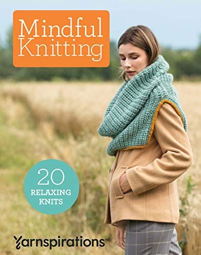Mindful Knitting 20 Relaxing Knits Yarnspirations 9781640210691