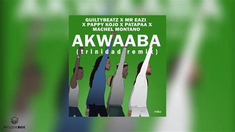 Akwaaba Trinidad Remix Machel Montano Guiltybeatz Mr Eazi Pappy