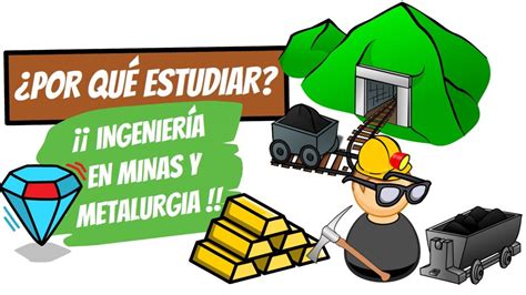 Qu Es La Ingenier A En Minas Y Metalurgia Qu Hace Un Ingeniero