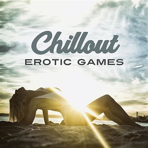 Chillout Erotic Games Sexy Chillout Vibes Lounge Erotic Chill Lounge Making Love By