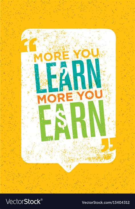 More You Learn The You Earn Inspiring Royalty Free Vector