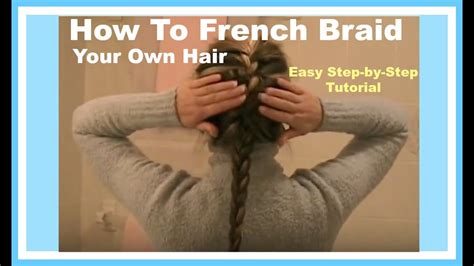 Even if you're not good at braiding your own hair, i promise these styles will become your favorites! How To FRENCH BRAID YOUR OWN HAIR - Easy Step-by-Step Hairstyle Tutorial - YouTube