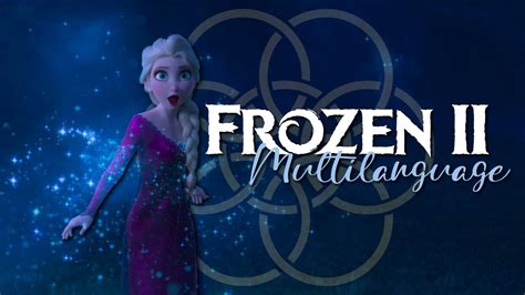 Frozen 2 Into The Unknown In 40 Languages Hq Youtube