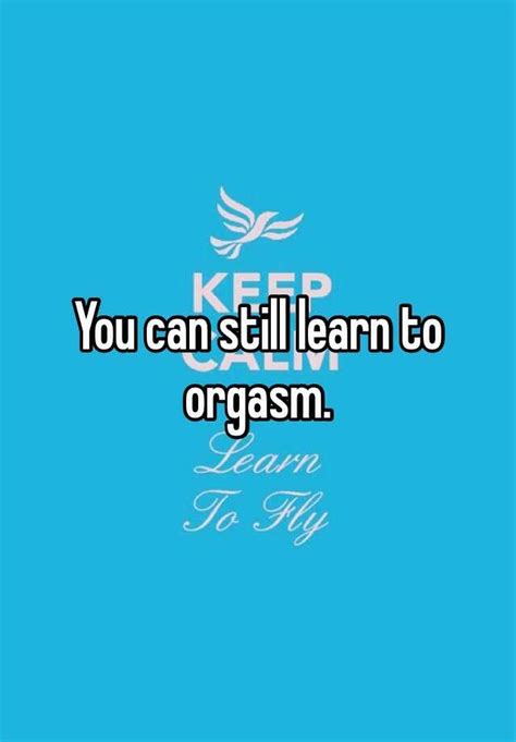 You Can Still Learn To Orgasm