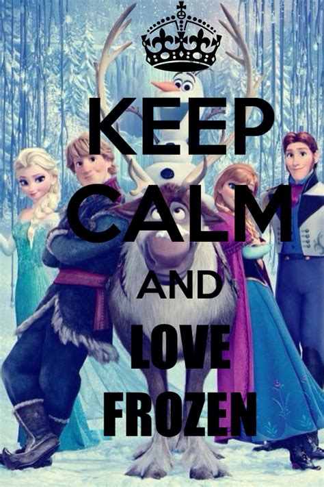 Keep Calm And Love Frozen Cant Keep Calm Stay Calm Keep Calm And Love