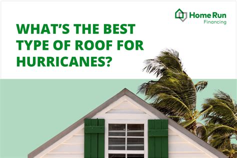 Best Type Of Roof For Hurricanes And High Winds Home Run Financing