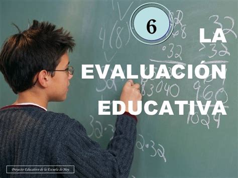 6 La Evaluación Educativa